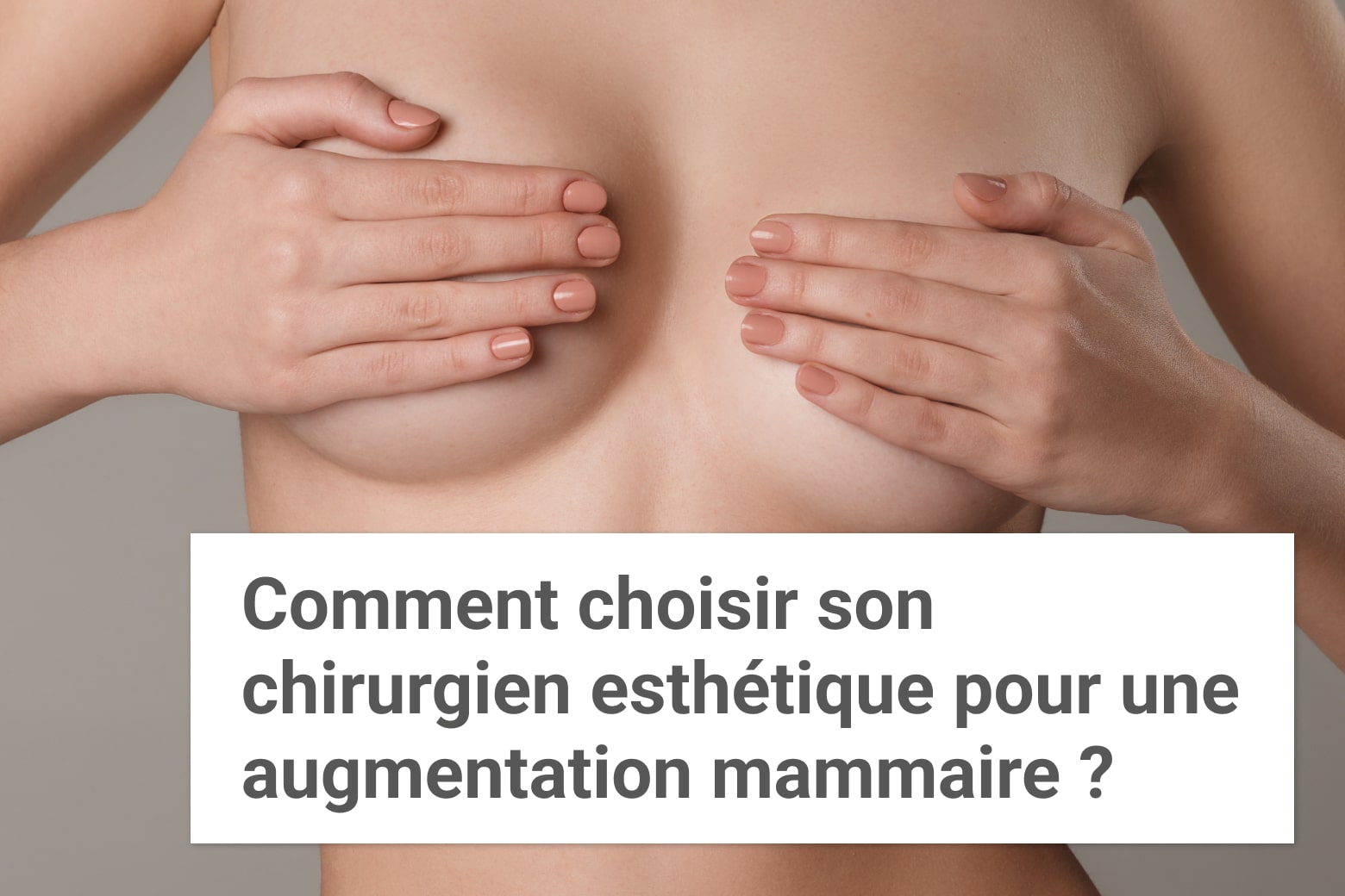 Comment choisir son chirurgien esthétique pour une augmentation mammaire ? | Institut du Sein | Paris