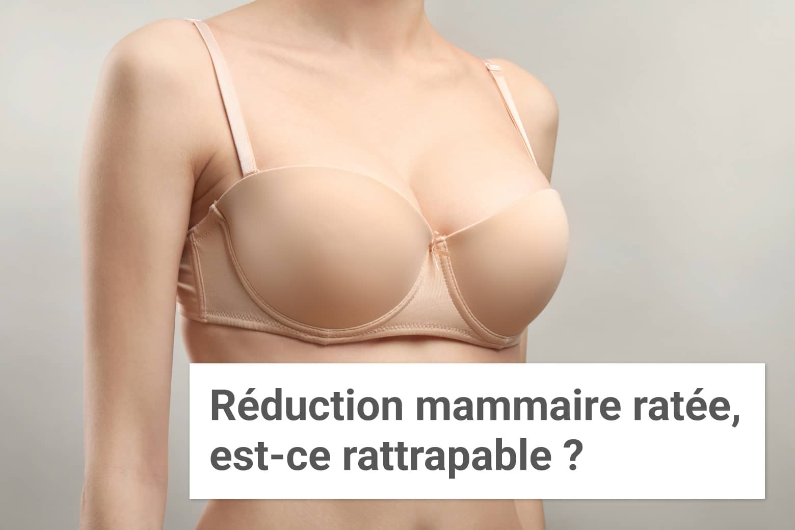 Réduction mammaire ratée, est-ce rattrapable ? | Institut du Sein | Paris