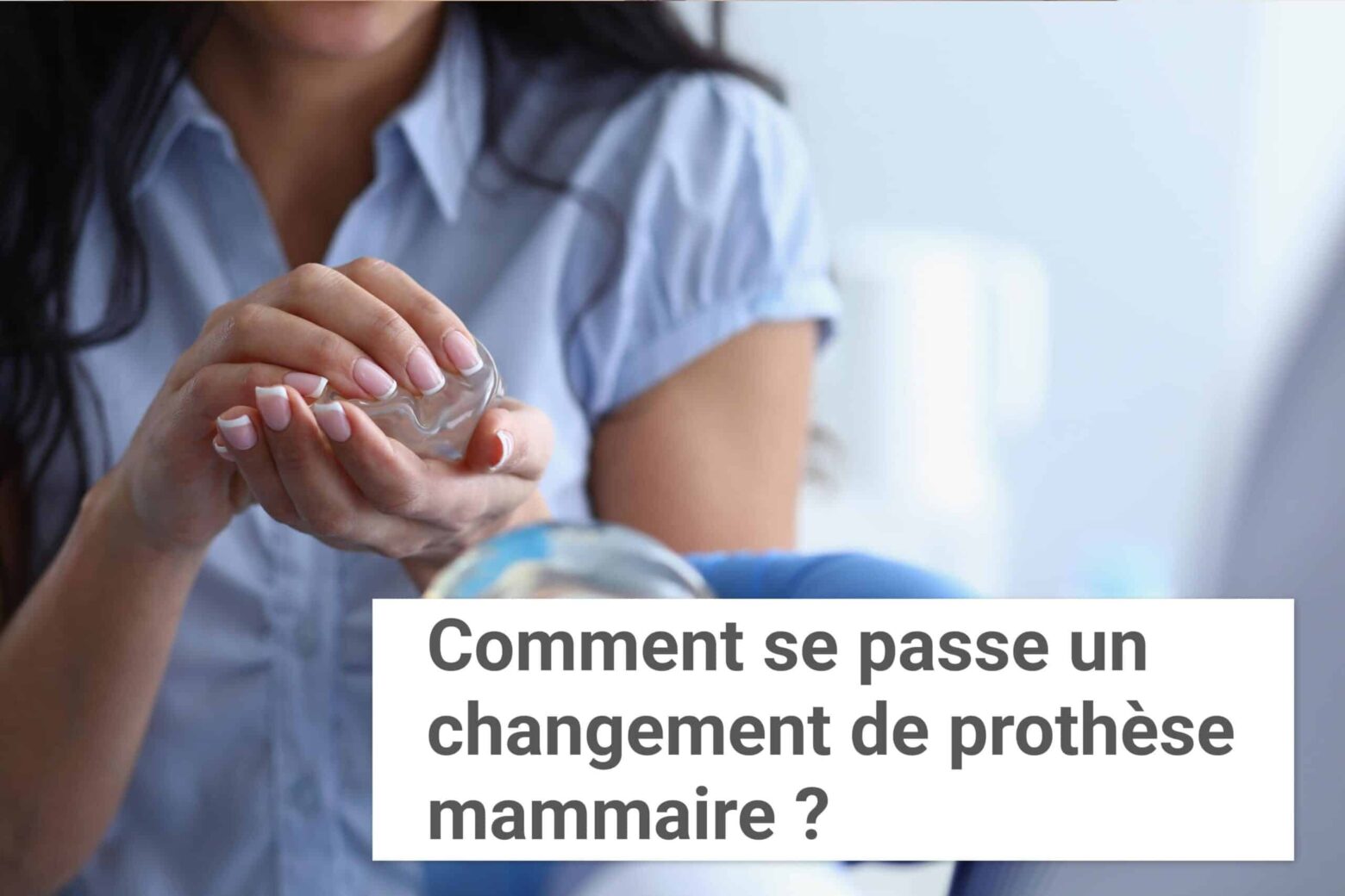 Comment se passe un changement de prothèse mammaire ? | Institut du Sein | Paris