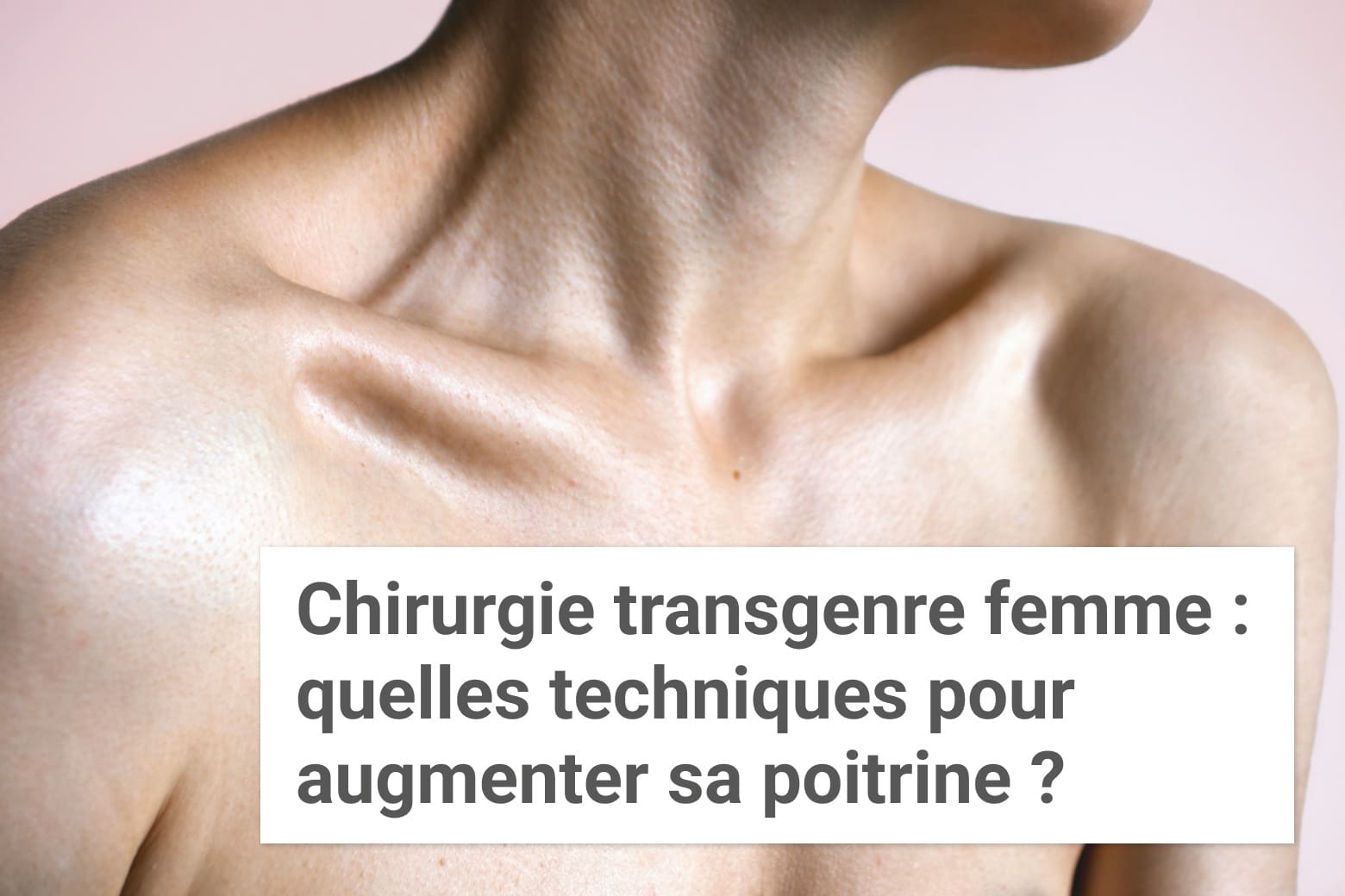 Chirurgie transgenre femme : quelles techniques pour augmenter sa poitrine ? | Institut du Sein | Paris